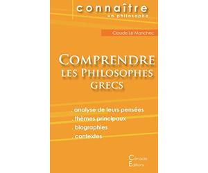 Comprendre les philosophes grecs (Anaximandre, Aristote, Démocrite, Empédocle, Héraclite, Platon, Pythagore)