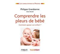 Philippe Grandsenne – Comprendre les pleurs de bébé – Comment apaiser son enfant ? – Broché