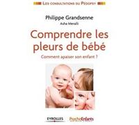 Comprendre les pleurs de bébé Philippe Grandsenne (Auteur), Asha Meralli (Auteur), PsychoEnfant Caleïdo Editions (Auteur)