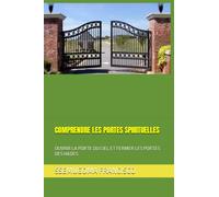 COMPRENDRE LES PORTES SPIRITUELLES: OUVRIR LA PORTE DU CIEL ET FERMER LES PORTES DES HADES
