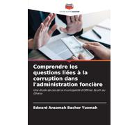 Comprendre les questions liées à la corruption dans l'administration foncière: Une étude de cas de la municipalité d'Offinso South au Ghana