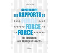 Comprendre les rapports de force: De la savane aux superpuissances