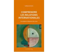 Comprendre les relations internationales Un système à l'épreuve des crises - nouvelle édition - Guillaume Devin - Cavalier Bleu Eds - broché - Essai