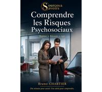 Comprendre les Risques Psychosociaux: Repérer, Prévenir, Agir