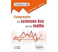 Comprendre les sciences éco par les maths Savoir-faire et exercices - terminale ES - Frantz Badufle - Ellipses - broché - Scolaire / Universitaire