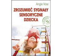 Comprendre les signaux sensoriels de votre enfant - Angie Voss (Buch auf Polnisch)