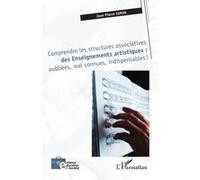 Comprendre les structures associatives des Enseignements artistiques : oubliées, mal connues, indispensables ! - Jean Pierre Simon - L'harmattan - broché - Guide