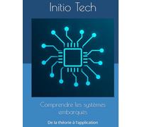 Comprendre les systèmes embarqués: De la théorie à l’application