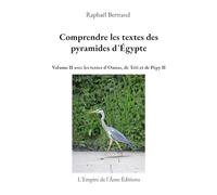 Comprendre les textes des pyramides d'Égypte: Volume II avec les textes d'Ounas, de Téti et de Pépy II