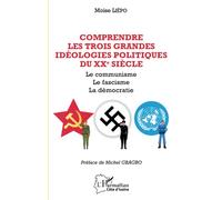 Comprendre les trois grandes idéolologies politiques du XXe siècle: Le communisme le fascisme la démocratie