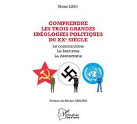 Comprendre les trois grandes idéolologies politiques du XXe siècle Le communisme le fascisme la démocratie - Moïse Liépo - L'harmattan - broché - Essai
