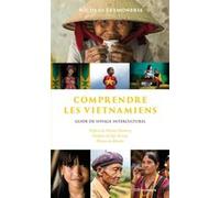 Comprendre les Vietnamiens - Guide de voyage interculturel Nicolas Leymonerie (Auteur), Nicolas Warnery (Préface), Ngo Tu Lap (Postface), Rehahn (Photographie)