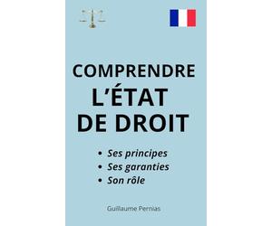 COMPRENDRE L'ÉTAT DE DROIT: Ses principes, ses garanties, son rôle. Guide idéal pour étudiants et concours administratifs.