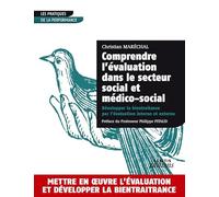 Comprendre l'évaluation dans le secteur social et médico-social Développer la bientraitance par l'évaluation interne et externe