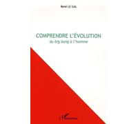 Comprendre L'évolution - Du Big Bang À L'homme