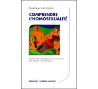 Comprendre l'homosexualité : Des clés, des conseils pour les homosexuels, leurs familles, leurs thérapeutes