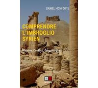 Comprendre l'imbroglio syrien: Histoire, conflits, géopolitique