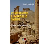 Comprendre l'imbroglio syrien – Histoire, conflits, géopolitique – V&A