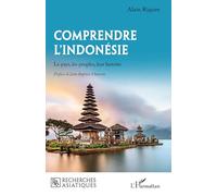 Comprendre l'Indonésie: Le pays, les peuples, leur histoire