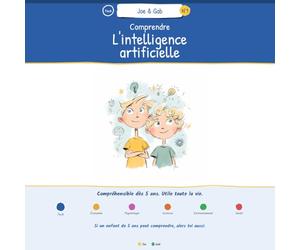 Comprendre l'intelligence artificielle: Joe & Gab - Le livre que les grands adorent lire avec les petits