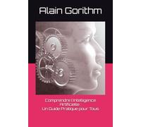 Comprendre l'Intelligence Artificielle : Un Guide Pratique pour Tous