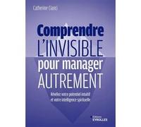 Catherine Cianci – Comprendre l'invisible pour manager autrement – Broché – Groupe Eyrolles