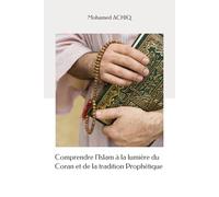 Comprendre l'Islam à la lumière du Coran et de la tradition Prophétique