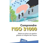 Comprendre l'ISO 31000 Mettre en place une gestion globale et intégrée des risques - Jean-François Charbonnier - Afnor - broché - Etude