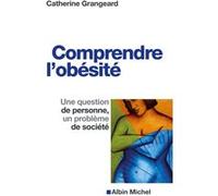 Catherine Grangeard – Comprendre l'obésité – Une question de personne un problème de société – Broché