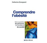 Comprendre l'obésité Une question de personne, un problème de société - Catherine Grangeard - Albin Michel - broché - Essai