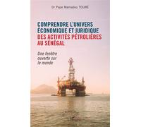 Comprendre l'univers économique et juridique des activités pétrolières au Sénégal Une fenêtre ouverte sur le monde - Pape Mamadou Touré - L'harmattan - broché - Guide
