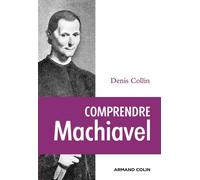 Comprendre Machiavel - Denis Collin - Armand Colin - broché - Etude