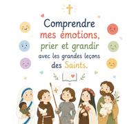 Comprendre mes émotions, prier et grandir avec les grandes leçons des Saints.