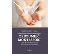 Comprendre Montessori. Ma³gorzata Miksza (Buch auf Polnisch)