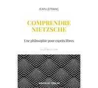 Comprendre Nietzsche - Une philosophie pour esprits libres - Jean Lefranc - Armand Colin - broché - Etude