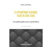 Comprendre Nietzsche - Une philosophie pour esprits libres: Une philosophie pour esprits libres