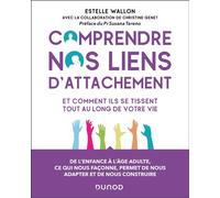 Comprendre nos liens d'attachement Et comment ils se tissent tout au long de votre vie - Estelle Wallon - Dunod - broché - Guide