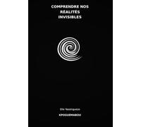 COMPRENDRE NOS RÉALITÉS INVISIBLES