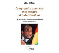 Kabiné Komara – Comprendre pour agir avec mesure et détermination – Broché