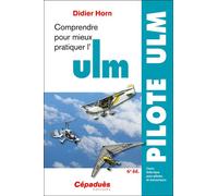 Comprendre pour mieux pratiquer l'ULM 6e édition Cours théorique pour pilotes et instructeurs - Didier Horn - Cepadues - broché - Guide