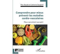 Comprendre pour mieux prévenir les maladies cardio-vasculaires Mieux vaut prévenir que guérir - Marc Baudet - L'harmattan - broché - Scolaire / Universitaire