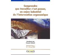 Comprendre Que Travailler C'est Penser, Un Enjeu Industriel De L'intervention Ergonomique - Seminaire Paris 1 Du 22 Au 26 Mai 2000