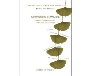 Comprendre sa maladie d'après les découvertes du Dr. Ryke Geerd Hamer - Michel Henrard - Amyris Eds - broché - Essai