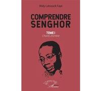 Comprendre Senghor - Tome 1, Chants D'ombre