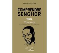 Comprendre Senghor Tome 2 Ethiopiques: Une thèse poétique de la Négritude