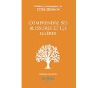 Comprendre ses blessures et les guérir: D’après les enseignements de Peter Deunov
