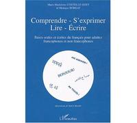 Comprendre - s'exprimer- lire- Ecrire Bases orales et écrites du français pour adultes francophones et non-francophones - Marie-Madeleine Costes-Le Guet - L'harmattan - broché - Scolaire / Universitai