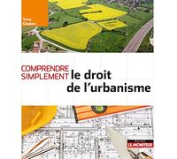 Comprendre simplement le droit de l'urbanisme