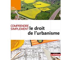 Comprendre simplement le droit de l'urbanisme