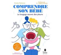 Comprendre son bébé: Le langage secret des pleurs